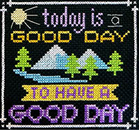 Words To Live By Part 9 - Today is a Good Day