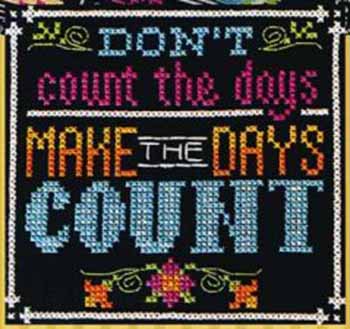Words to Live By Part 12 - Make Days Count